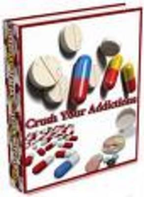 Product picture Crush Your  Addictions - Discovering The Power To Crush