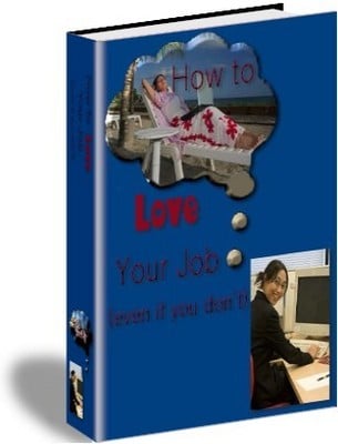 Product picture How to Love Your Job Even if You Dont
