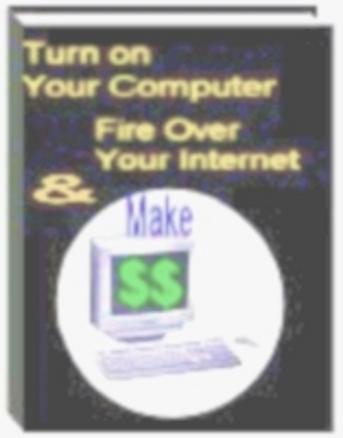 Product picture Turn On Your Computer Fire Over Your Internet &Make Money